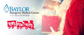 In Spirit Of Giving, Baylor Emergency Medical Centers Announces Toys For Tots Collection